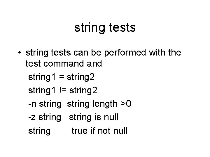 string tests • string tests can be performed with the test command string 1