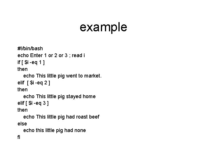 example #!/bin/bash echo Enter 1 or 2 or 3 ; read i if [