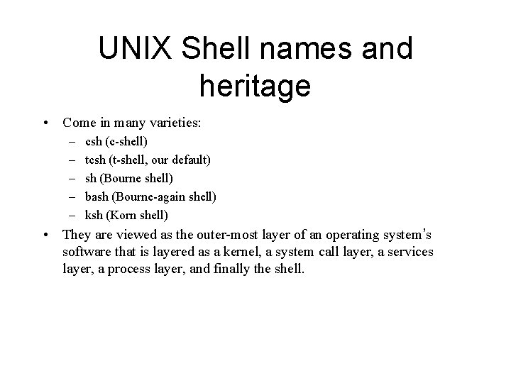 UNIX Shell names and heritage • Come in many varieties: – – – csh