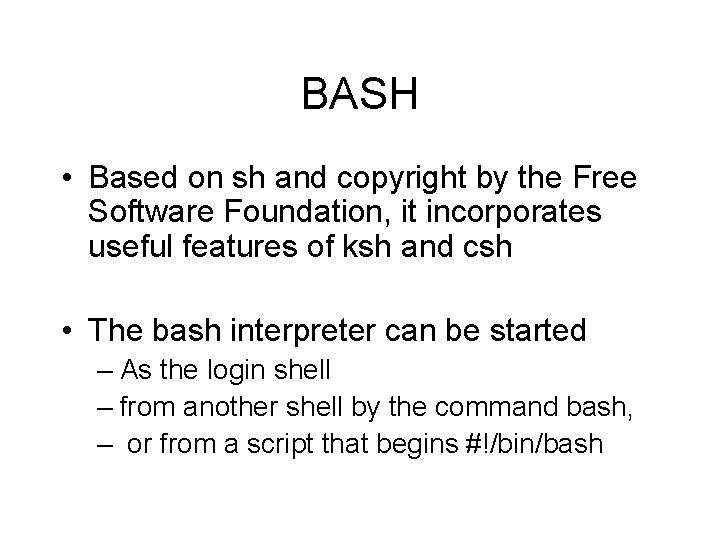 BASH • Based on sh and copyright by the Free Software Foundation, it incorporates