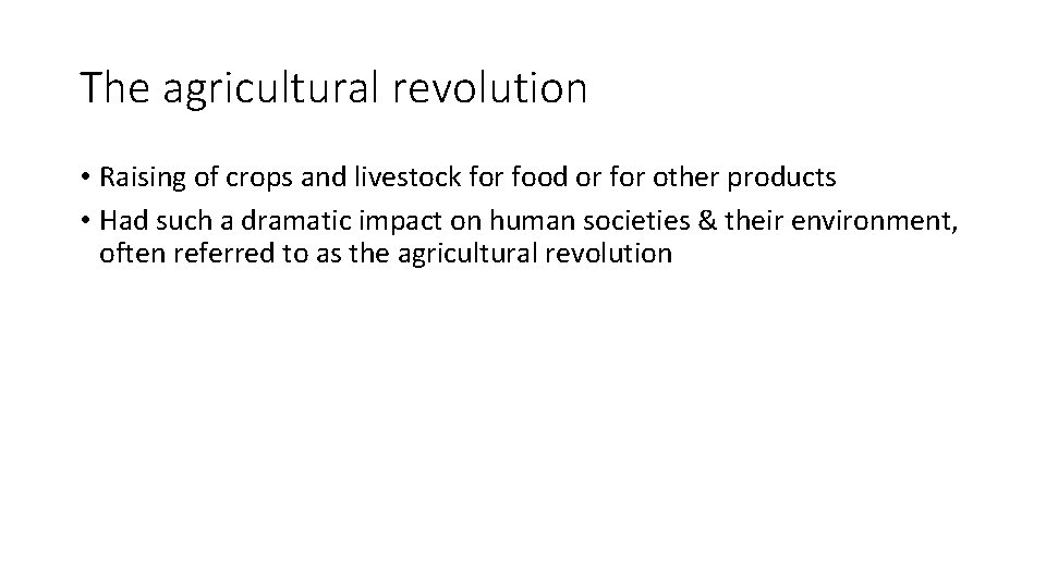 The agricultural revolution • Raising of crops and livestock for food or for other