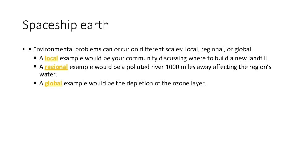 Spaceship earth • • Environmental problems can occur on different scales: local, regional, or