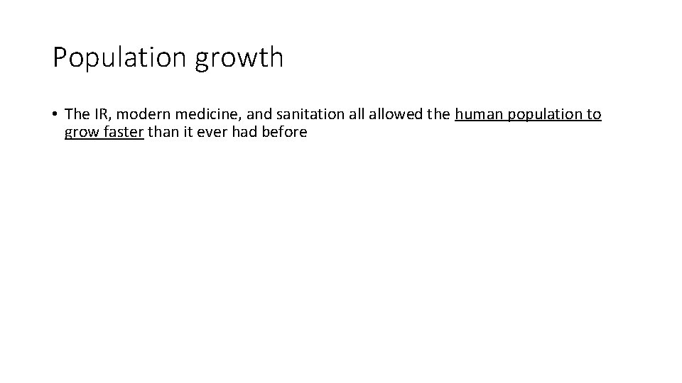 Population growth • The IR, modern medicine, and sanitation allowed the human population to
