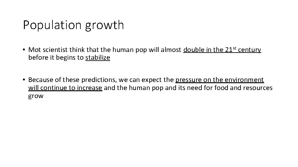Population growth • Mot scientist think that the human pop will almost double in
