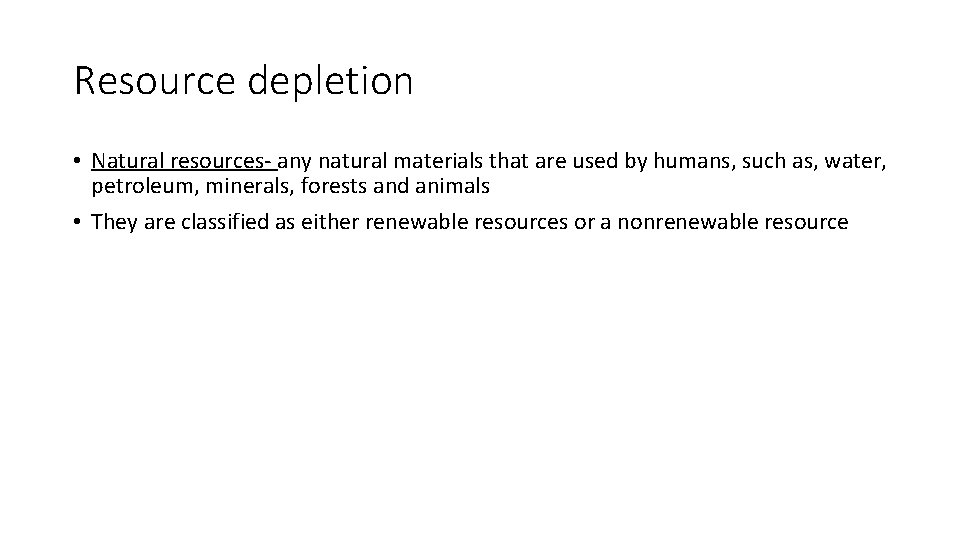 Resource depletion • Natural resources- any natural materials that are used by humans, such
