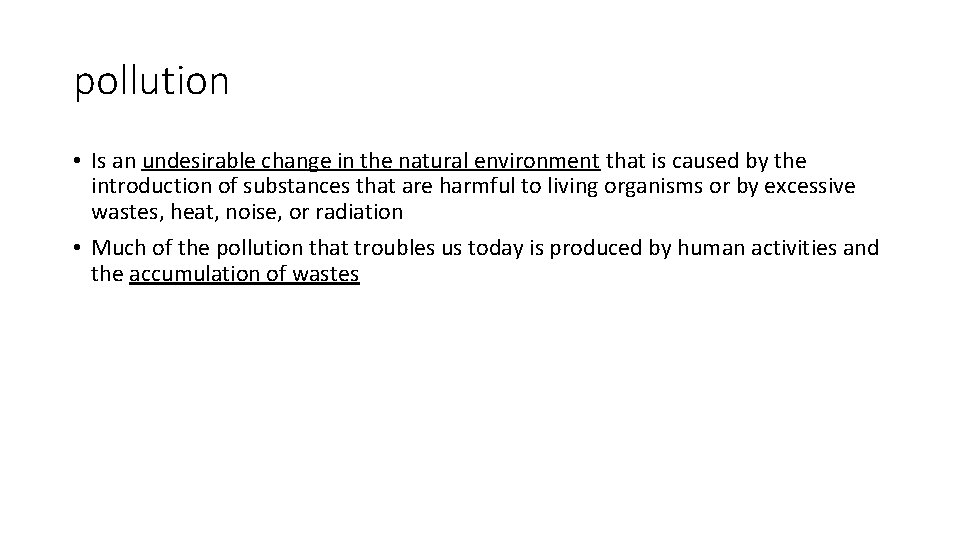 pollution • Is an undesirable change in the natural environment that is caused by