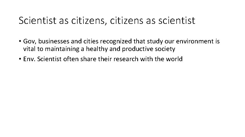 Scientist as citizens, citizens as scientist • Gov, businesses and cities recognized that study