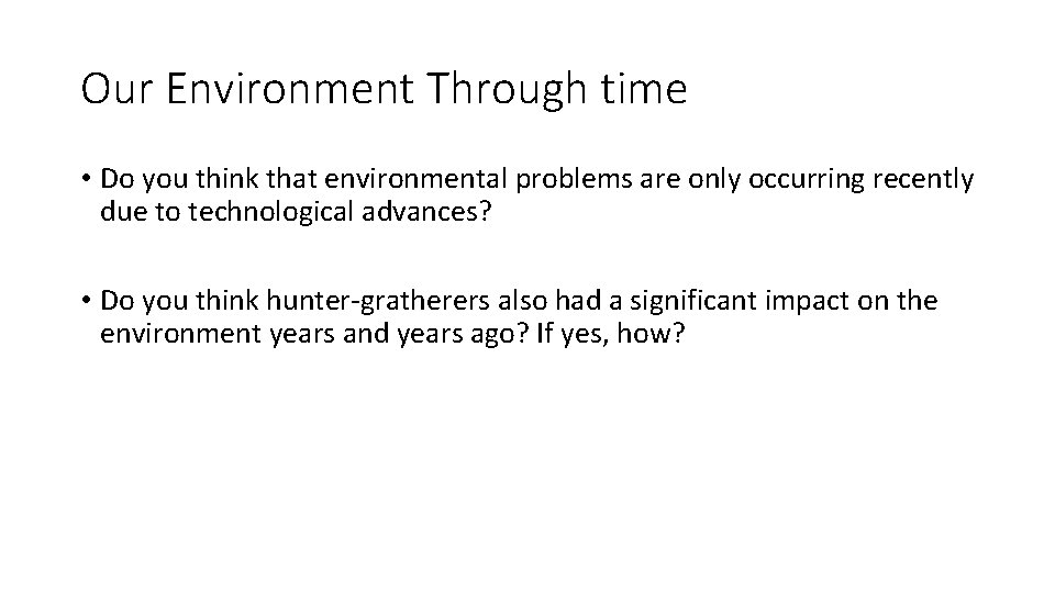 Our Environment Through time • Do you think that environmental problems are only occurring