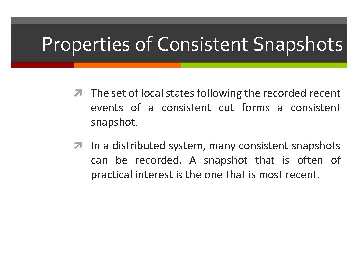 Properties of Consistent Snapshots The set of local states following the recorded recent events