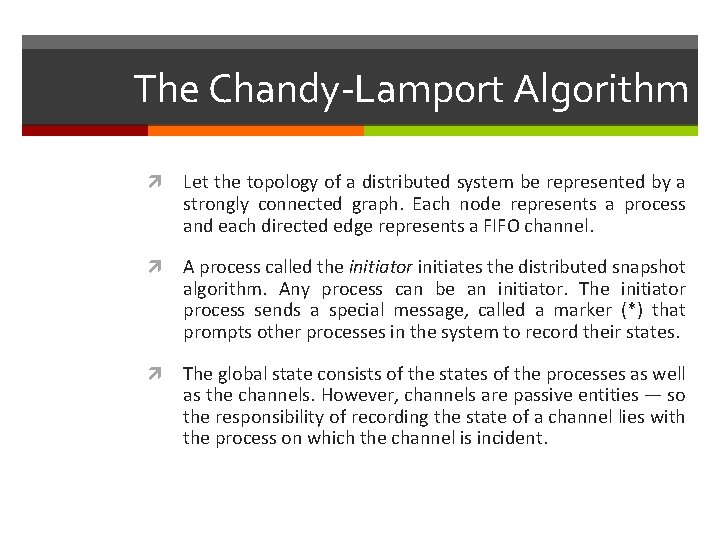 The Chandy-Lamport Algorithm Let the topology of a distributed system be represented by a