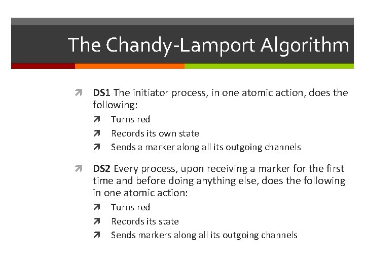 The Chandy-Lamport Algorithm DS 1 The initiator process, in one atomic action, does the