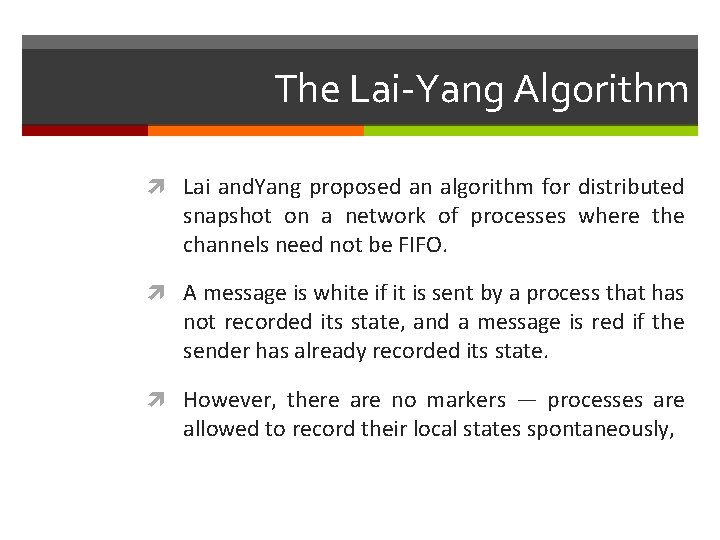 The Lai-Yang Algorithm Lai and. Yang proposed an algorithm for distributed snapshot on a