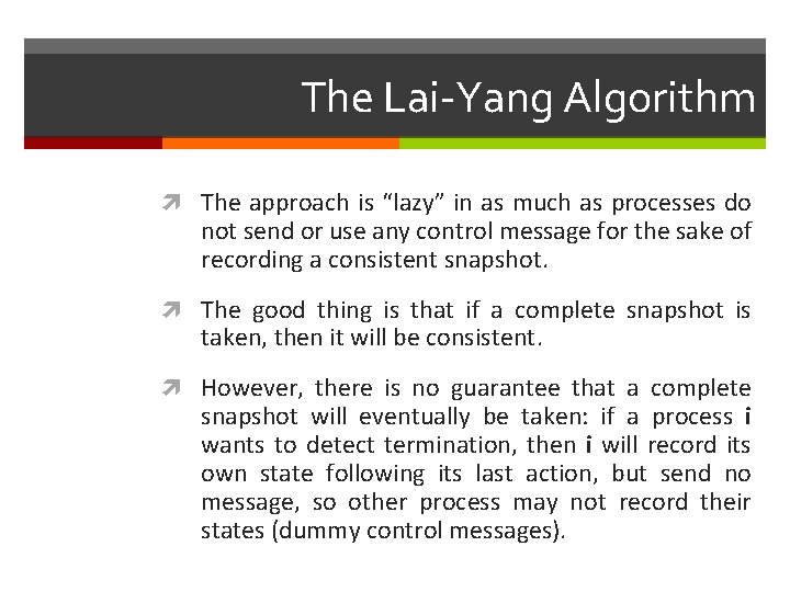 The Lai-Yang Algorithm The approach is “lazy” in as much as processes do not