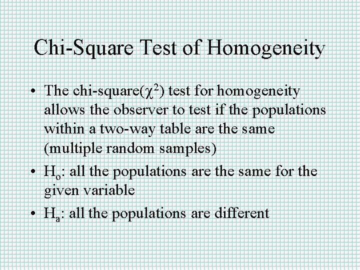 Chi-Square Test of Homogeneity • The chi-square(c 2) test for homogeneity allows the observer