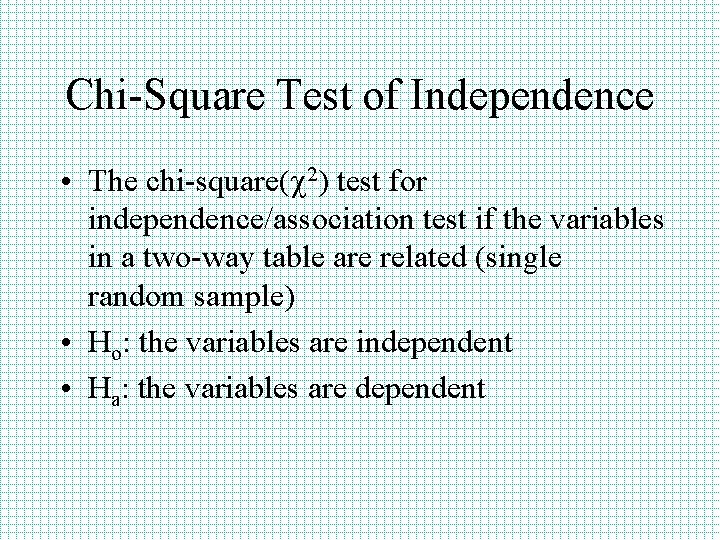 Chi-Square Test of Independence • The chi-square(c 2) test for independence/association test if the