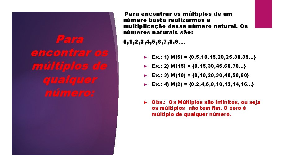 Para encontrar os múltiplos de qualquer número: Para encontrar os múltiplos de um número