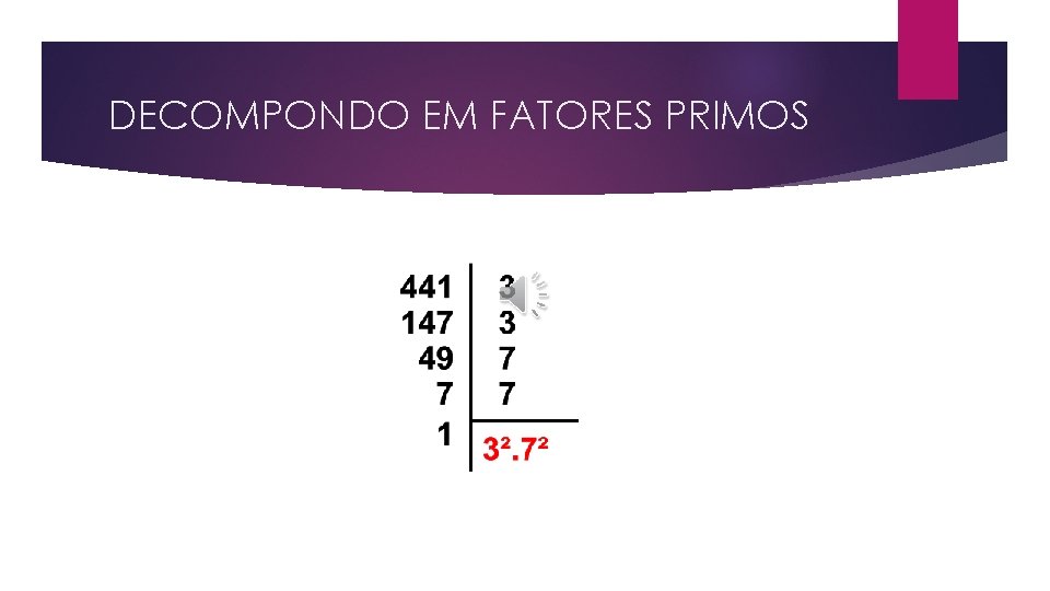 DECOMPONDO EM FATORES PRIMOS 