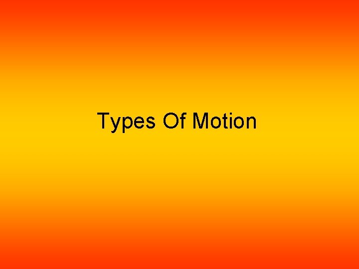 Types Of Motion Types Of Motion