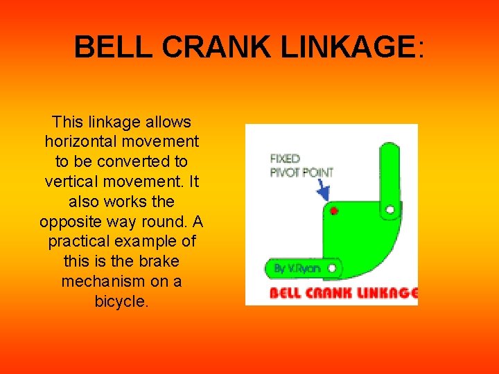 BELL CRANK LINKAGE: This linkage allows horizontal movement to be converted to vertical movement. BELL CRANK LINKAGE: This linkage allows horizontal movement to be converted to vertical movement.