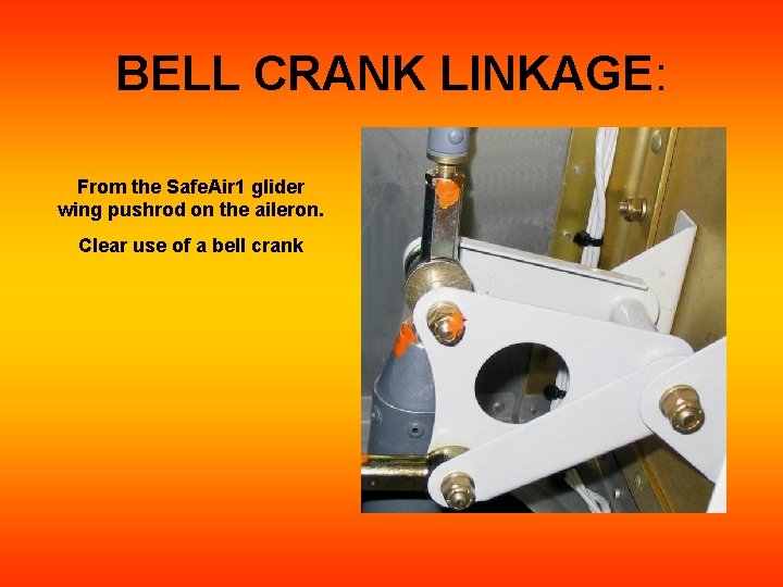BELL CRANK LINKAGE: From the Safe. Air 1 glider wing pushrod on the aileron. BELL CRANK LINKAGE: From the Safe. Air 1 glider wing pushrod on the aileron.