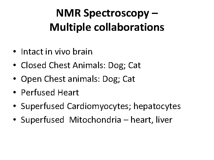 NMR Spectroscopy – Multiple collaborations • • • Intact in vivo brain Closed Chest