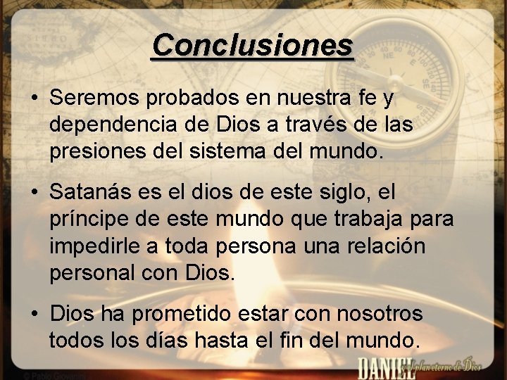 Conclusiones • Seremos probados en nuestra fe y dependencia de Dios a través de