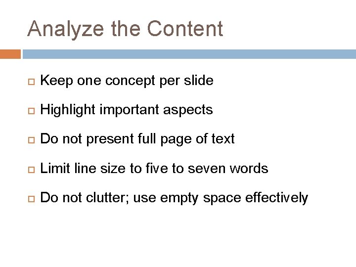 Analyze the Content Keep one concept per slide Highlight important aspects Do not present