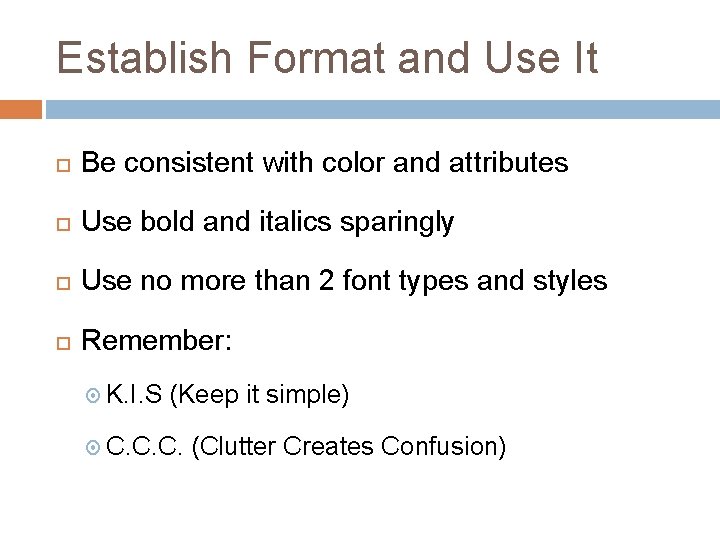 Establish Format and Use It Be consistent with color and attributes Use bold and