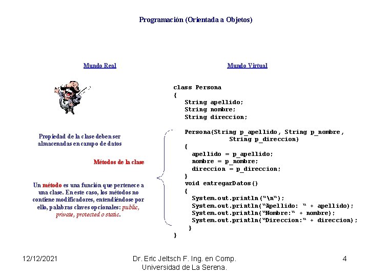 Programación (Orientada a Objetos) Mundo Real Mundo Virtual class Persona { String apellido; String