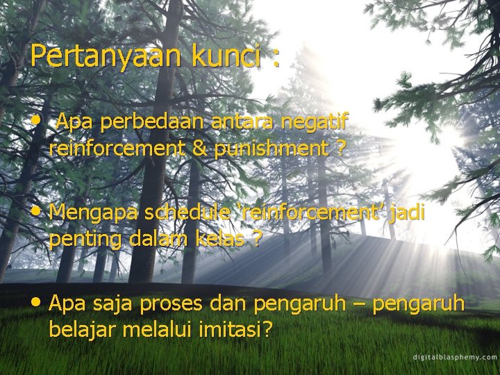 Pertanyaan kunci : • Apa perbedaan antara negatif reinforcement & punishment ? • Mengapa