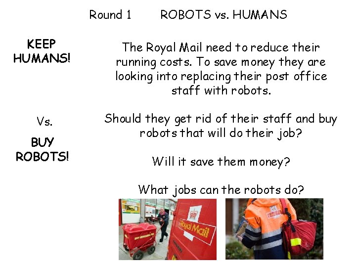 Round 1 ROBOTS vs. HUMANS KEEP HUMANS! The Royal Mail need to reduce their