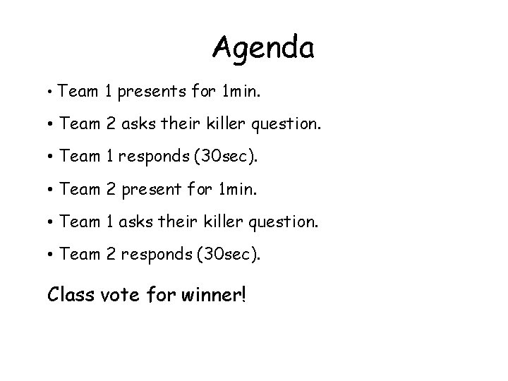 Agenda • Team 1 presents for 1 min. • Team 2 asks their killer