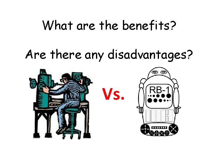 What are the benefits? Are there any disadvantages? Vs. 