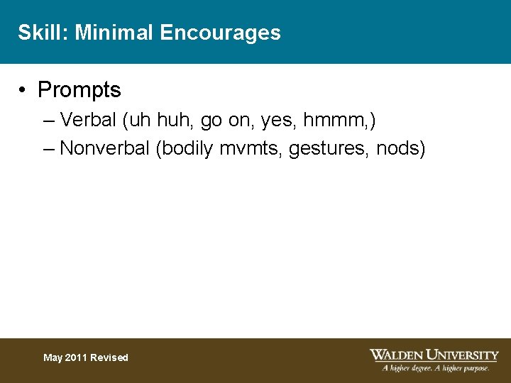 Skill: Minimal Encourages • Prompts – Verbal (uh huh, go on, yes, hmmm, )