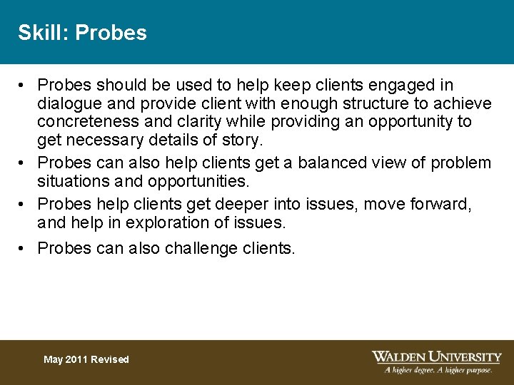 Skill: Probes • Probes should be used to help keep clients engaged in dialogue