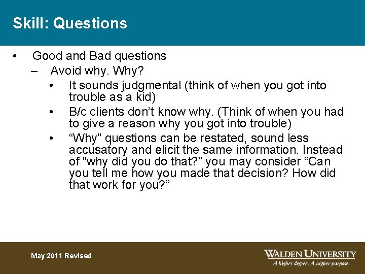 Skill: Questions • Good and Bad questions – Avoid why. Why? • It sounds