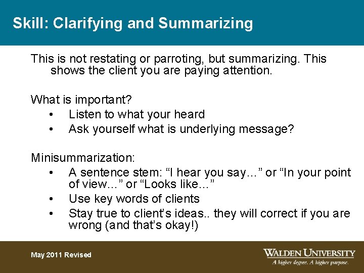 Skill: Clarifying and Summarizing This is not restating or parroting, but summarizing. This shows