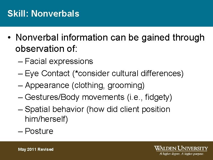 Skill: Nonverbals • Nonverbal information can be gained through observation of: – Facial expressions