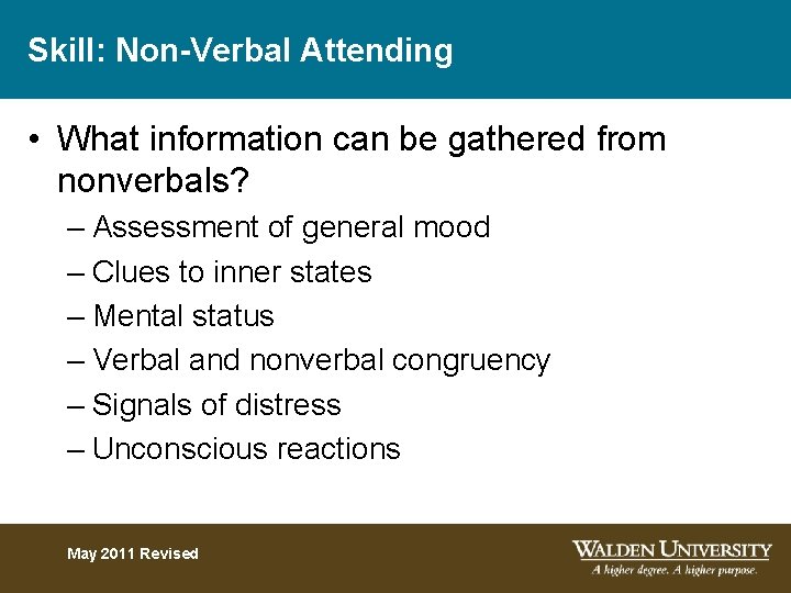Skill: Non-Verbal Attending • What information can be gathered from nonverbals? – Assessment of