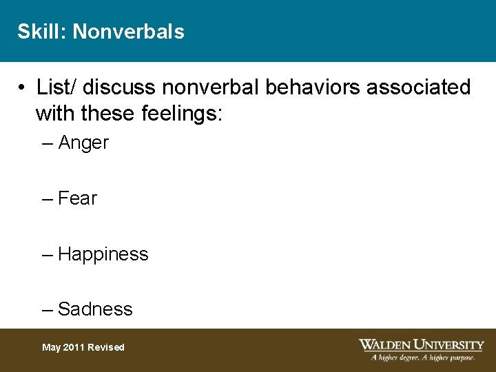 Skill: Nonverbals • List/ discuss nonverbal behaviors associated with these feelings: – Anger –