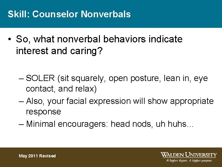Skill: Counselor Nonverbals • So, what nonverbal behaviors indicate interest and caring? – SOLER
