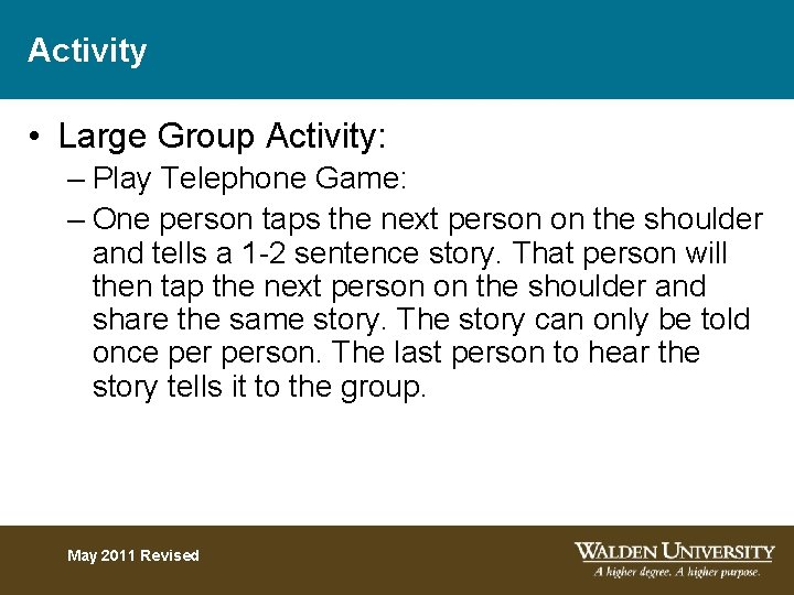 Activity • Large Group Activity: – Play Telephone Game: – One person taps the
