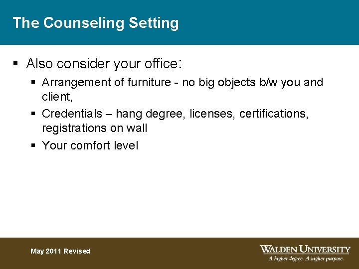 The Counseling Setting § Also consider your office: § Arrangement of furniture - no
