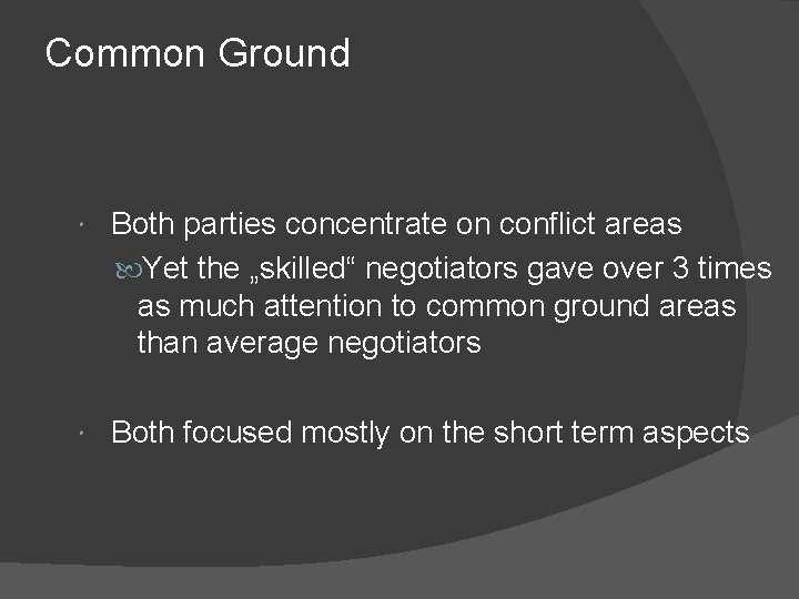 Common Ground Both parties concentrate on conflict areas Yet the „skilled“ negotiators gave over