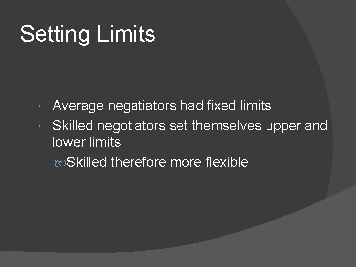 Setting Limits Average negatiators had fixed limits Skilled negotiators set themselves upper and lower