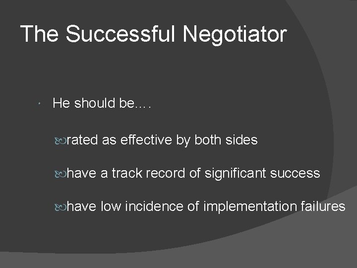 The Successful Negotiator He should be…. rated as effective by both sides have a