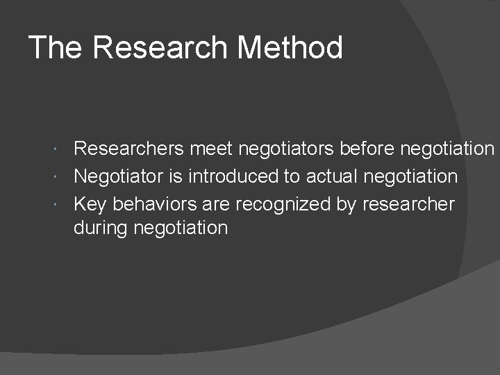 The Research Method Researchers meet negotiators before negotiation Negotiator is introduced to actual negotiation