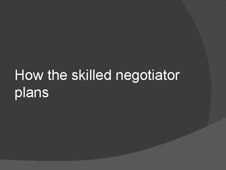 How the skilled negotiator plans 