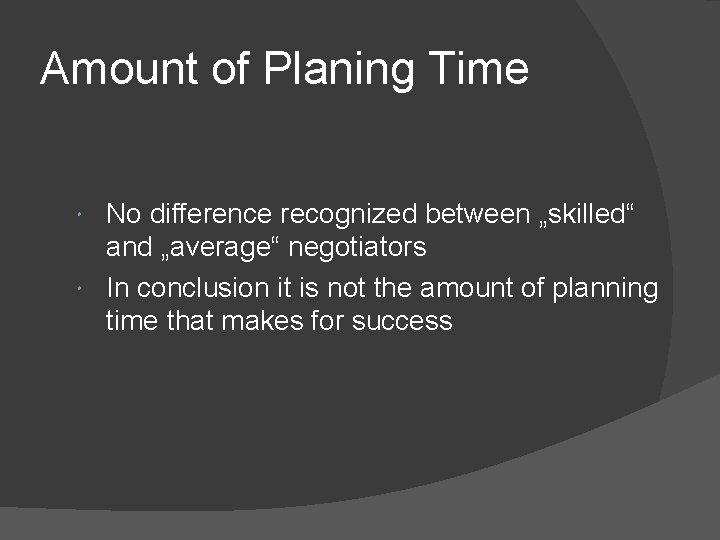 Amount of Planing Time No difference recognized between „skilled“ and „average“ negotiators In conclusion