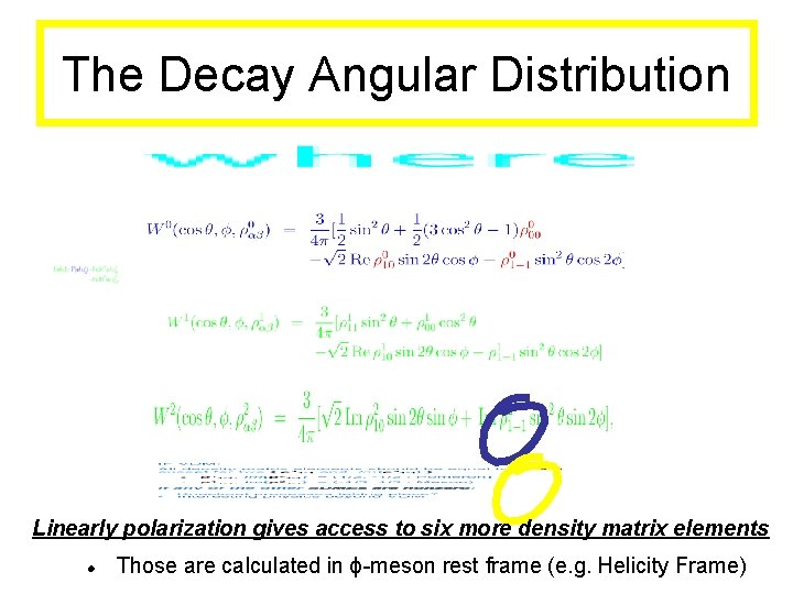 The Decay Angular Distribution Linearly polarization gives access to six more density matrix elements